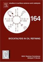 Biocatalysis in Oil Refining (Volume 164) 0444522123 Book Cover