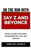 ON THE RUN WITH JAY Z AND BEYONCE: “Power Couple Chronicles: Navigating Life, Love, and Success” B0CSFVZ91Z Book Cover