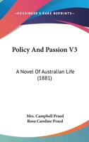 Policy And Passion V3: A Novel Of Australian Life 1437113907 Book Cover