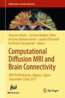 Computational Diffusion MRI and Brain Connectivity: MICCAI Workshops, Nagoya, Japan, September 22nd, 2013 3319024744 Book Cover