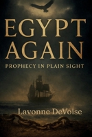 Egypt Again: Prophecy in Plain Sight B0GNGSJ4HN Book Cover