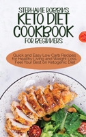 Keto Diet Cookbook for Beginners: Quick and Easy Low Carb Recipes for Healthy Living and Weight Loss. Feel Your Best on Ketogenic Diet 1914378725 Book Cover