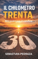 IL CHILOMETRO TRENTA: Attraversare il confine (Italian Edition) B0GL3L2Y73 Book Cover