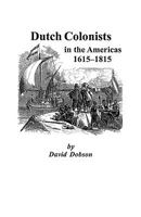 Dutch Colonists in the Americas, 1615-1815 0806353716 Book Cover