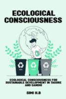Ecological Consciousness for Sustainable Development in Tagore and Gandhi 1805453939 Book Cover