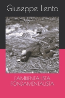 L'AMBIENTALISTA FONDAMENTALISTA (Italian Edition) B0FHJ75GFF Book Cover