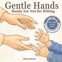 Gentle Hands : Hands Are Not for Hitting (Nurtured Nature Series): A Gentle Parenting Book to Help Toddlers Stop Hitting and Learn Emotional ... : Good Behaviour Through Gentle Parenting) B0FLPCN9PY Book Cover