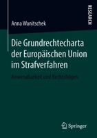 Die Grundrechtecharta der Europäischen Union im Strafverfahren: Anwendbarkeit und Rechtsfolgen 3658220821 Book Cover