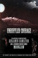 Unruffled Courage: The Adventures of American Patriot Benjamin Hamilton and a Cherokee Maiden Named Moonglow 1477253084 Book Cover