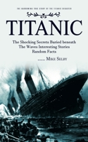 Titanic: The Harrowing True Story of the Titanic Disaster 0993808832 Book Cover