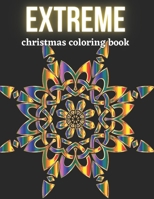 Extreme Christmas Coloring Book: Difficult Mandala Designs For Winter Relaxation | For Adults Elder and Teenagers | Santa Reindeer Snowman Slowflake And More Colouring Pages B08NF1NP2T Book Cover