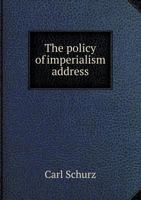 The Policy Of Imperialism: Address 1011247127 Book Cover