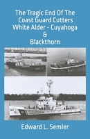 The Tragic End Of The Coast Guard Cutters White Alder, Cuyahoga, & Blackthorn 1737647257 Book Cover