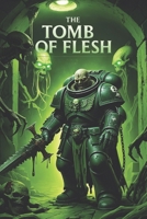 The Tomb of Flesh: A Warhammer 40k Deathwatch Horror Saga B0DW5KMLRQ Book Cover