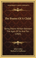 The Poems Of A Child: Being Poems Written Between The Ages Of Six And Ten 1120338158 Book Cover