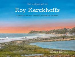 Unique Art of Roy Kerckhoffs - 2nd Edition : Cardiff-By-the-Sea, Encinitas, Olivenhain, Leucadia 0998608017 Book Cover