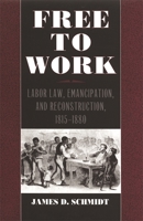 Free to Work: Labor Law, Emancipation, and Reconstruction, 1815-1880 (Studies in the Legal History of the South) 082032034X Book Cover