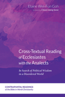 Cross-Textual Reading of Ecclesiastes with the Analects: In Search of Political Wisdom in a Disordered World 153268147X Book Cover
