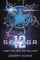 Sector 12 and the Art of Falling 1483478475 Book Cover