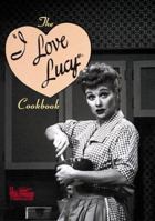 The I Love Lucy Cookbook 1558598553 Book Cover