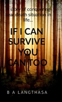 If I can survive, you can too....: A story of conquering near death situation in life… B0DVTPHWLB Book Cover