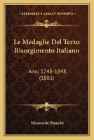 Le Medaglie del Terzo Risorgimento Italiano: Anni 1748-1848 (1881) 1160164754 Book Cover