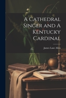 A Cathedral Singer and A Kentucky Cardinal 102206262X Book Cover