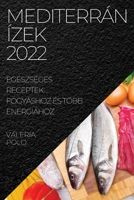 Mediterrán Ízek 2022: Egészséges Receptek Fogyáshoz És Több Energiához 1837520828 Book Cover