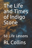 The Life and Times of Indigo Stone: 50 Life Lessons 1736097504 Book Cover