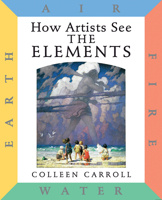 The Elements: Earth Air Fire Water (How Artists See) 0789204762 Book Cover