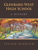 Glenbard West High School: A History 1532078277 Book Cover