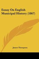 An essay on English municipal history 1164636413 Book Cover