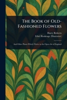 The Book of Old-Fashioned Flowers 1023375362 Book Cover