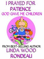 I Prayed For Patience - God Gave Me Children 1622083342 Book Cover