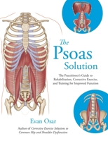 The Psoas Solution: The Practitioner's Guide to Rehabilitation, Corrective Exercise, and Training for Improved Function 1905367783 Book Cover