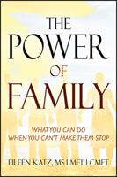 The Power of Family: What You Can Do When You Can't Make Them Stop 1432799401 Book Cover