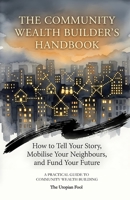 The Community Wealth Builder’s Handbook: How to Tell Your Story, Mobilise Your Neighbours, and Fund Your Future B0HDHRJMR9 Book Cover