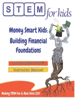 Money Smart Kids: Building Financial Foundations: The Complete STEM™ Manual For Grades K-6 Instructors (STEM For Kids® Teacher Manuals) B0F2T3SJTB Book Cover