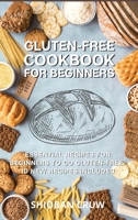 Gluten-Free Cookbook for Beginners: 50 Essential Recipes for Beginners to Go Gluten-Free. 10 New Recipes Included 1803114797 Book Cover