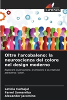 Oltre l'arcobaleno: la neuroscienza del colore nel design moderno (Italian Edition) 6208534313 Book Cover