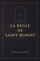 LA RÈGLE DE SAINT BÉNOIT (French Edition) B0H59YSBNH Book Cover