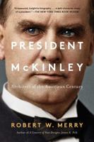 President McKinley: Architect of the American Century 1451625456 Book Cover