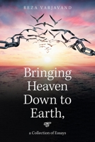 Bringing Heaven Down to Earth,: a Collection of Essays 1664154027 Book Cover