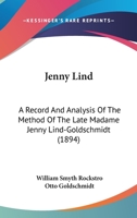 Jenny Lind: a Record and Analysis of the method of the Late Madame Jenny Lind-Goldschmidt 101392651X Book Cover