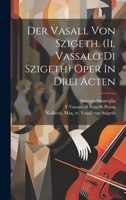 Der Vasall Von Szigeth. (Il Vassalo Di Szigeth) Oper in Drei Acten 1022590359 Book Cover