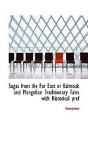 Sagas From the Far East or Kalmouk and Mongolian Traditionary Tales 1481107194 Book Cover