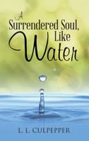 A Surrendered Soul, Like Water 1490847138 Book Cover