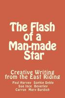 The Flash of a Man-Made Star: Creative Writing from the East Riding 153313393X Book Cover