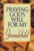 Praying God's Will for My Grandchild 0785279199 Book Cover