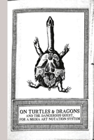 On Turtles and Dragons and the Dangerous Quest for a Media Art Notation System 1300943602 Book Cover